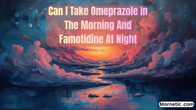 Can I Take Omeprazole In The Morning And Famotidine At Night