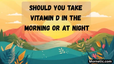 Should You Take Vitamin D In The Morning Or At Night
