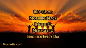 100+Good Morning Black Images & Messages to Brighten Every Day