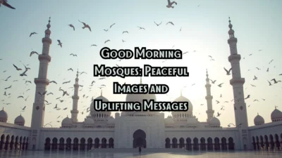 Good Morning Mosques: Peaceful Images and Uplifting Messages